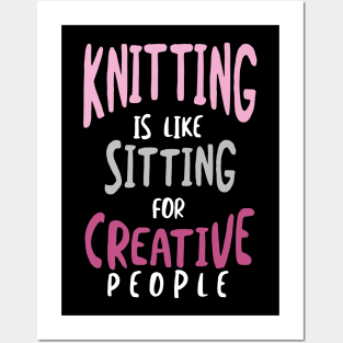 Knitting is Like Sitting for Creative People Posters and Art